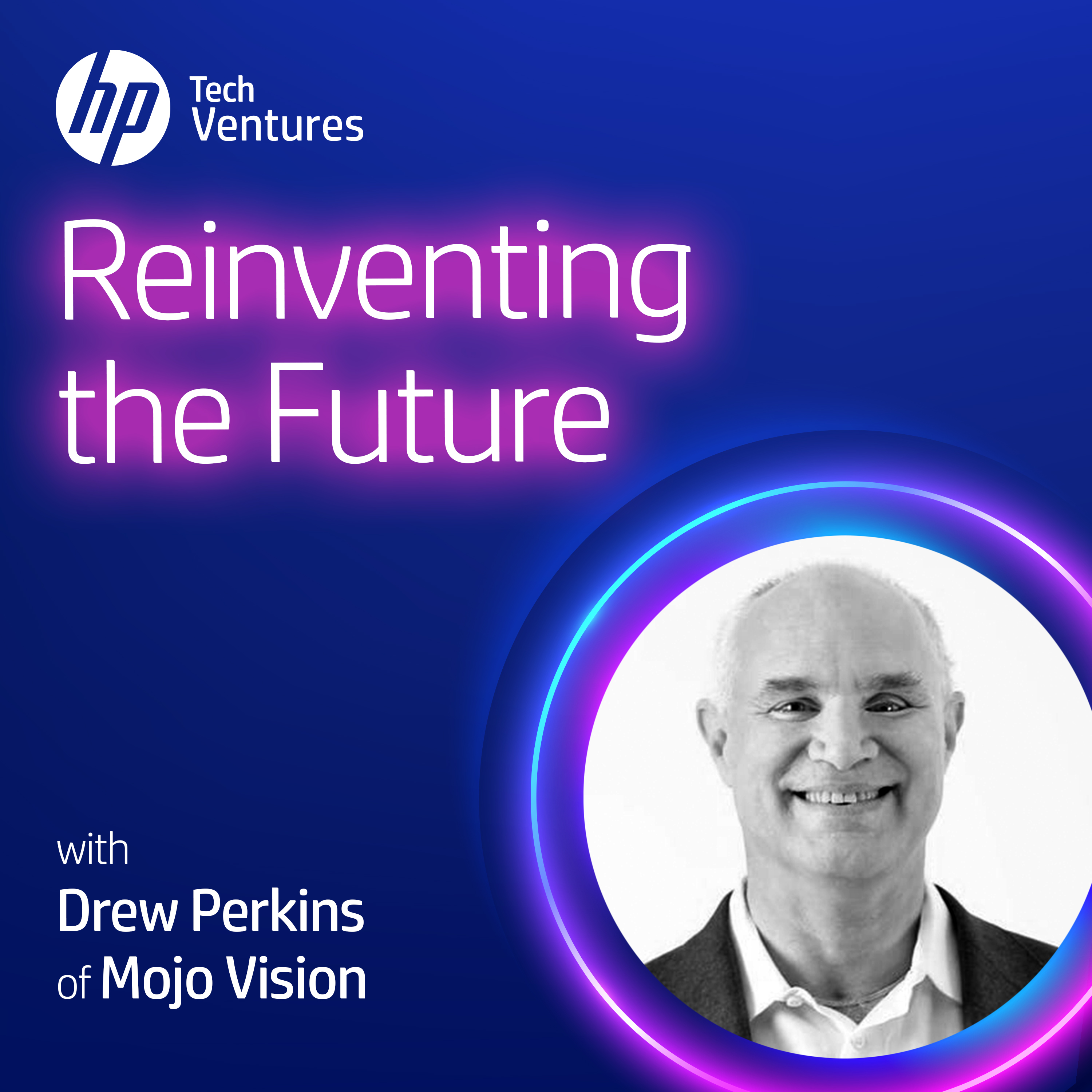 Reinventing the Future Podcast interview with Drew Perkins of Mojo Vision