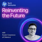 HP Tech Ventures Reinventing the Future podcast featuring Olakai.ai founder and CEO Xavier Casanova